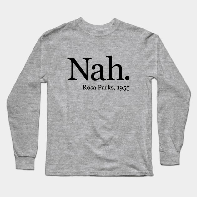 Nah Rosa Parks 1955 - Black History Month Quote Long Sleeve T-Shirt by yoveon